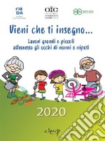 Vieni che ti insegno... Lavori grandi e piccoli attraverso gli occhi di nonni e nipoti. E-book. Formato EPUB ebook