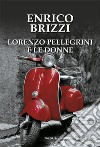 Lorenzo Pellegrini e le donne. E-book. Formato EPUB ebook di Enrico Brizzi