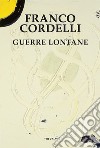 Guerre lontane. E-book. Formato EPUB ebook di Franco Cordelli