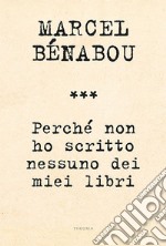 Perché non ho scritto nessuno dei miei libri. E-book. Formato EPUB ebook