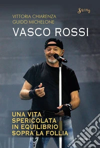 Vasco Rossi. Una vita spericolata in equilibrio sopra la follia. E-book. Formato EPUB ebook