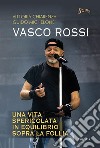 Vasco Rossi. Una vita spericolata in equilibrio sopra la follia. E-book. Formato EPUB ebook