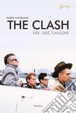 The Clash. Vite, idee, canzoni. E-book. Formato EPUB ebook