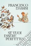 Se vuoi essere perfetto.... E-book. Formato EPUB ebook di Francesco D'Assisi