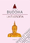 Buddha. La filosofia. E-book. Formato EPUB ebook