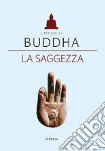 Buddha. La saggezza. E-book. Formato EPUB ebook