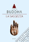 Buddha. La saggezza. E-book. Formato EPUB ebook