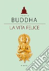 Buddha. La vita felice. E-book. Formato EPUB ebook