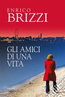 Gli amici di una vita. E-book. Formato EPUB ebook di Enrico Brizzi