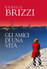 Gli amici di una vita. E-book. Formato EPUB ebook