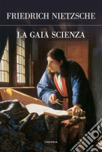 La gaia scienza. E-book. Formato EPUB ebook di Friedrich Nietzsche