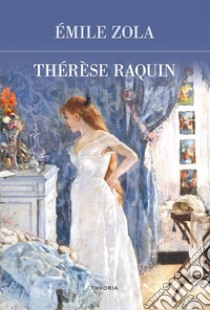 Thérèse Raquin. E-book. Formato EPUB ebook di Émile Zola