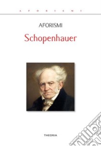 Aforismi. E-book. Formato EPUB ebook di Arthur Schopenhauer