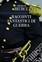 Racconti fantastici di guerra. E-book. Formato EPUB ebook