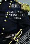 Racconti fantastici di guerra. E-book. Formato EPUB ebook