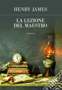 La lezione del maestro. E-book. Formato EPUB ebook di James Henry