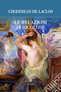 Le relazioni pericolose. E-book. Formato EPUB ebook di Choderlos De Lactos