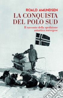 La conquista del Polo Sud. E-book. Formato EPUB ebook di Roald Amundsen