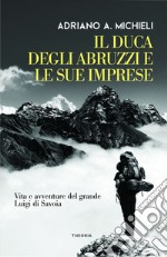 Il duca degli Abruzzi e le sue imprese. E-book. Formato EPUB ebook