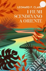 I fiumi scendevano a Oriente. E-book. Formato EPUB