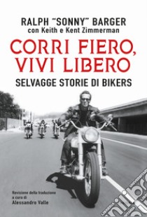 Corri fiero vivi libero: Selvagge storie di bikers. E-book. Formato EPUB ebook di Ralph 