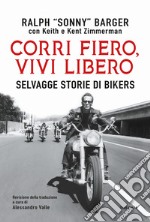 Corri fiero vivi libero: Selvagge storie di bikers. E-book. Formato EPUB ebook