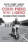 Corri fiero vivi libero: Selvagge storie di bikers. E-book. Formato EPUB ebook di Ralph 