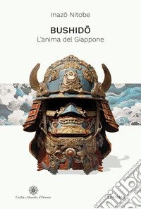 Bushido. L’anima del Giappone. E-book. Formato EPUB ebook