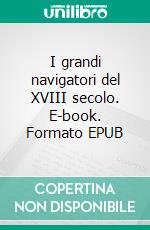 I grandi navigatori del XVIII secolo. E-book. Formato EPUB ebook