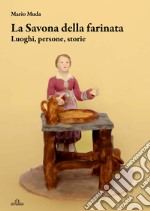 La Savona della farinata: Luoghi, persone, storie. E-book. Formato EPUB ebook