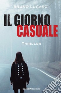 Il giorno casuale. E-book. Formato EPUB ebook di Bruno Lugaro