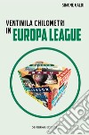 Ventimila chilometri in Europa League. E-book. Formato EPUB ebook di Simone Galdi