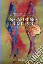 Un cammino primitivo. E-book. Formato EPUB ebook