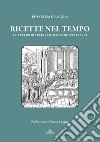 Ricette nel tempo: I ricettari di cucina come genere letterario. E-book. Formato EPUB ebook di Rosa Elisa Giangoia