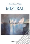 Mistral. E-book. Formato EPUB ebook di Giulia Dalla Verde