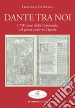 Dante tra noi: I 700 anni della Commedia e il poeta esule in Liguria. E-book. Formato EPUB ebook