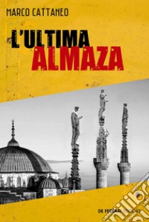 L'ultima Almaza. E-book. Formato EPUB ebook di Marco Cattaneo