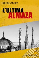 L'ultima Almaza. E-book. Formato EPUB ebook