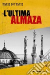 L'ultima Almaza. E-book. Formato EPUB ebook di Marco Cattaneo