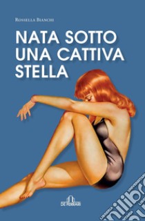 Nata sotto una cattiva stella. E-book. Formato EPUB ebook di Rossella Bianchi