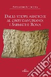 Dalle steppe asiatiche al Limes danubiano: i Sarmati e Roma. E-book. Formato EPUB ebook di Alessandro Alberghina