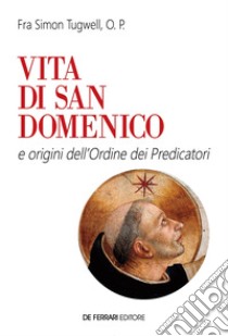 Vita di san Domenico: e origini dell'Ordine dei Predicatori. E-book. Formato EPUB ebook di Simon Tugwell