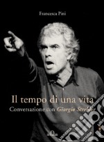 Il tempo di una vita: Conversazione con Giorgio Strehler. E-book. Formato EPUB ebook