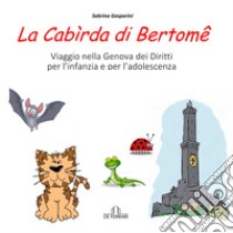 La Cabìrda di Bertomê: Viaggio nella Genova dei diritti per l'infanzia e per l'adolescenza. E-book. Formato EPUB ebook di Sabrina Gasparini