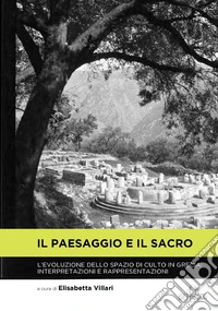 Il Paesaggio e il Sacro: L'evoluzione dello spazio di culto in Grecia: interpretazioni e rappresentazioni. E-book. Formato EPUB ebook
