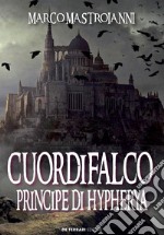 Cuordifalco: Principe di Hypherya. E-book. Formato EPUB ebook