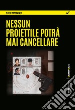 Nessun proiettile potrà mai cancellare. E-book. Formato EPUB ebook