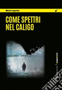 Come spettri nel caligo. E-book. Formato EPUB ebook