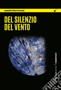 Del silenzio del vento. E-book. Formato EPUB ebook di Isabella Pileri Pavesio