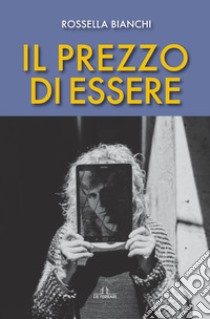 Il prezzo di essere. E-book. Formato EPUB ebook di Rossella Bianchi